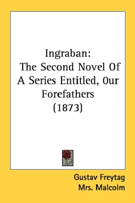 Ingraban: The Second Novel Of A Series Entitled, 0ur Forefathers (1873) by Gustav Freytag, Malcolm