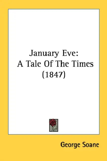 January Eve: A Tale Of The Times (1847) by George Soane