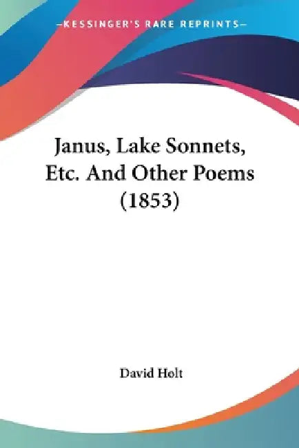 Janus, Lake Sonnets, Etc. And Other Poems (1853) by David Holt