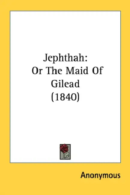 Jephthah: Or The Maid Of Gilead (1840) by Anonymous