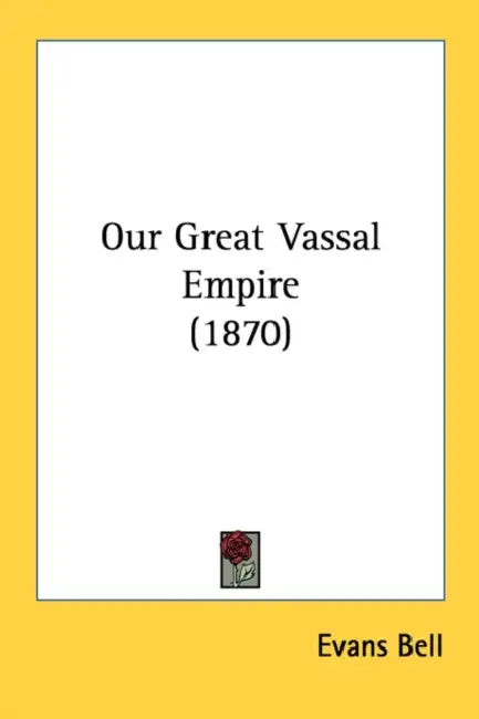 Our Great Vassal Empire (1870) by Evans Bell