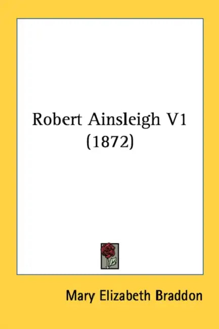Robert Ainsleigh V1 (1872) by Mary Elizabeth Braddon