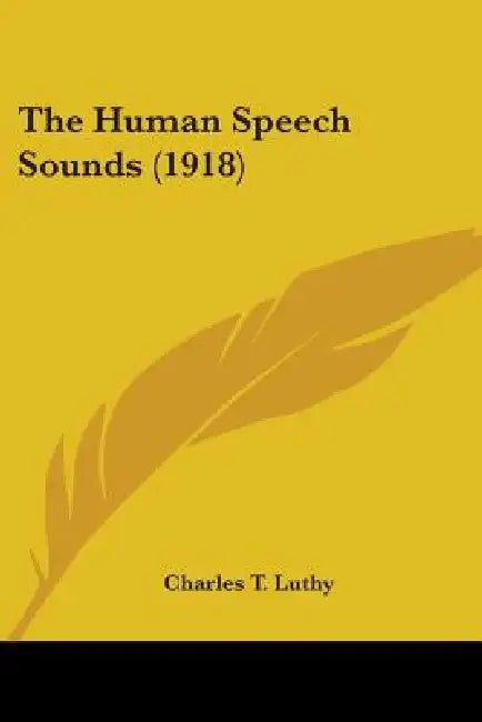 The Human Speech Sounds (1918) by Charles T. Luthy