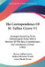 The Correspondence Of M. Tullius Cicero V1: Arranged According To Its Chronological Order, With A Revision Of The Text, A Commentary And Introductory by Marcus Tullius Cicero, Robert Yelverton Tyrrell, Louis Claude Purser