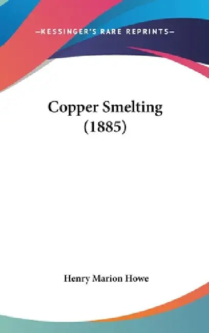 Copper Smelting (1885) by Henry Marion Howe
