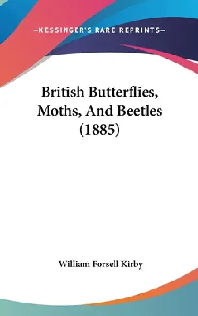 British Butterflies, Moths, And Beetles (1885) by William Forsell Kirby