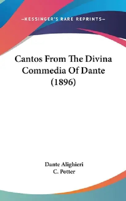 Cantos From The Divina Commedia Of Dante (1896) by Dante Alighieri, C. Potter