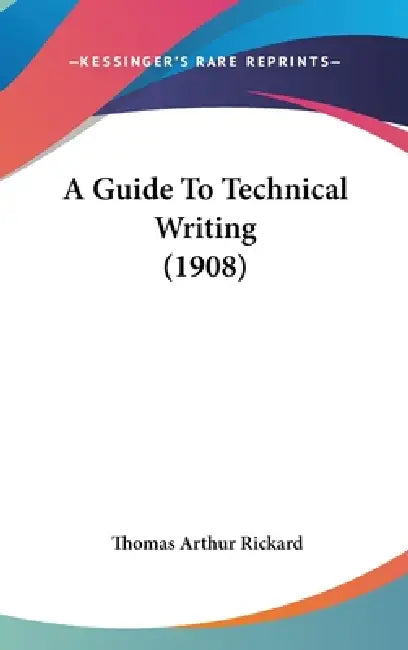 A Guide To Technical Writing (1908) by Thomas Arthur Rickard