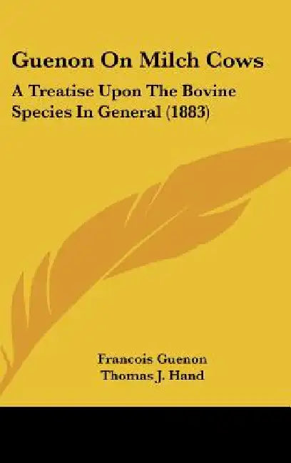 Guenon On Milch Cows: A Treatise Upon The Bovine Species In General (1883) by Francois Guenon, Thomas J. Hand