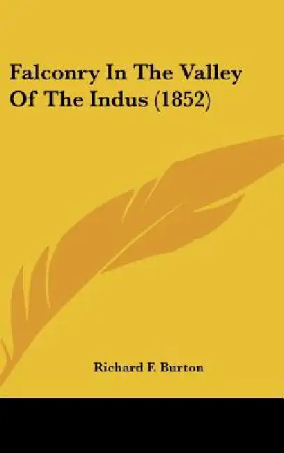 Falconry In The Valley Of The Indus (1852) by Richard F. Burton