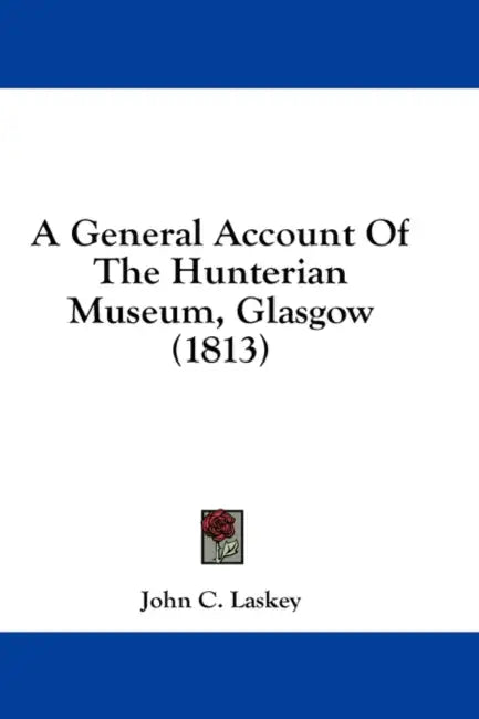A General Account Of The Hunterian Museum, Glasgow (1813) by John C. Laskey