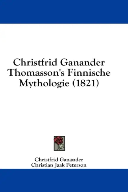 Christfrid Ganander Thomasson's Finnische Mythologie (1821) by Christfrid Ganander, Christian Jaak Peterson