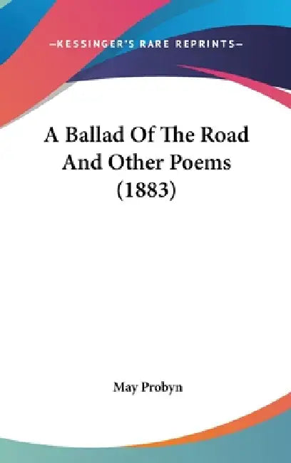 A Ballad Of The Road And Other Poems (1883) by May Probyn