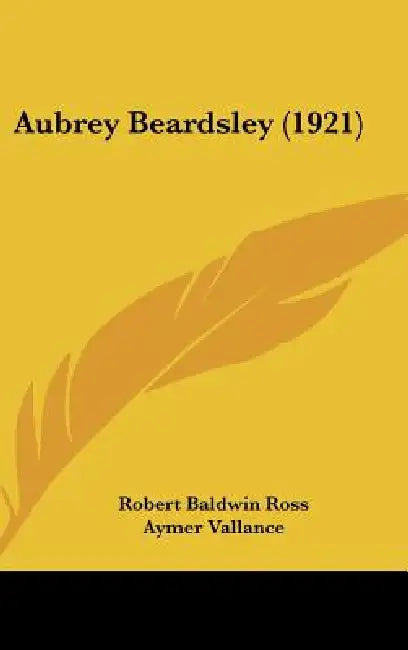 Aubrey Beardsley (1921) by Robert Baldwin Ross, Aymer Vallance