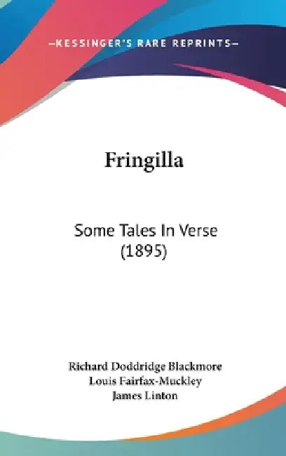 Fringilla: Some Tales In Verse (1895) by Richard Doddridge Blackmore, Louis Fairfax-Muckley, James Linton