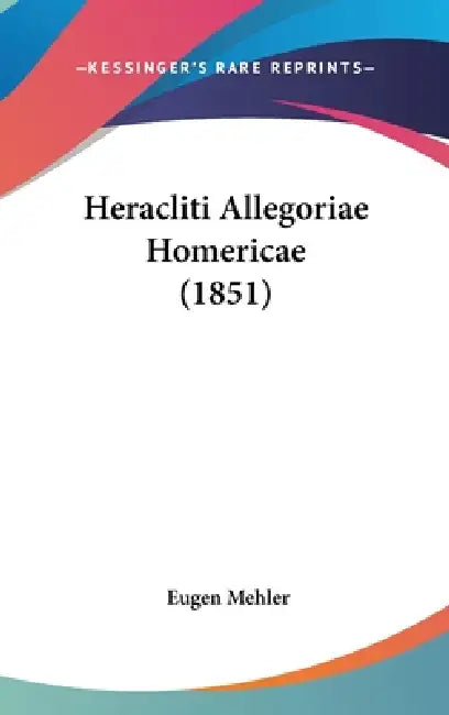 Heracliti Allegoriae Homericae (1851) by Eugen Mehler