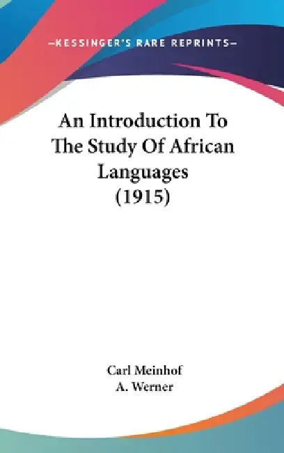 An Introduction To The Study Of African Languages (1915) by Carl Meinhof, A. Werner