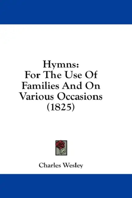 Hymns: For The Use Of Families And On Various Occasions (1825) by Charles Wesley