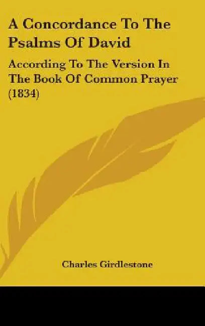A Concordance To The Psalms Of David: According To The Version In The Book Of Common Prayer (1834) by Charles Girdlestone
