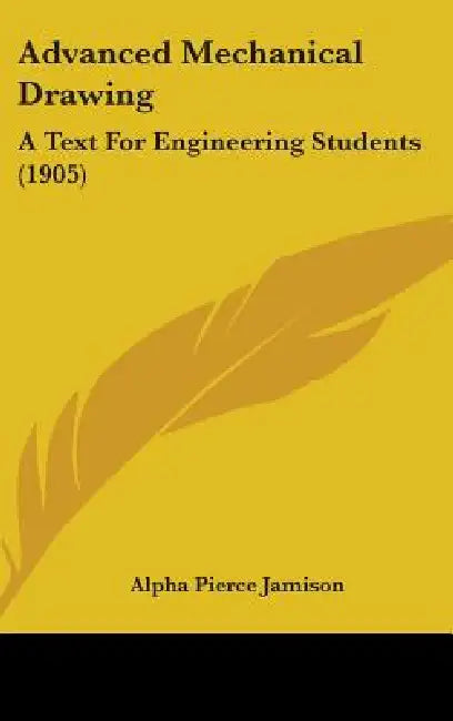 Advanced Mechanical Drawing: A Text For Engineering Students (1905) by Alpha Pierce Jamison