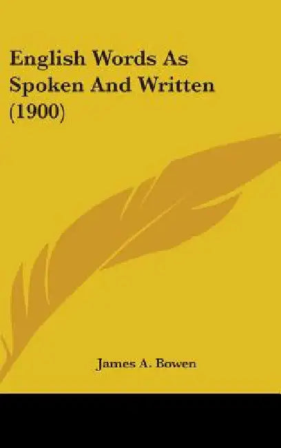 English Words As Spoken And Written (1900) by James A. Bowen