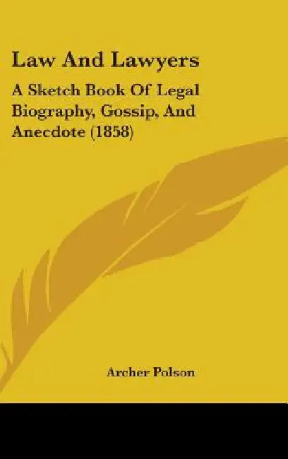 Law And Lawyers: A Sketch Book Of Legal Biography, Gossip, And Anecdote (1858) by Archer Polson