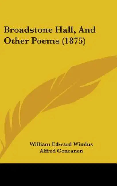 Broadstone Hall, And Other Poems (1875) by William Edward Windus, Alfred Concanen