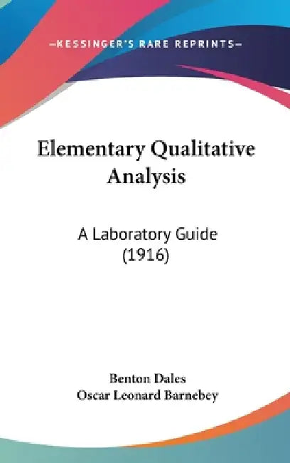 Elementary Qualitative Analysis: A Laboratory Guide (1916) by Benton Dales, Oscar Leonard Barnebey