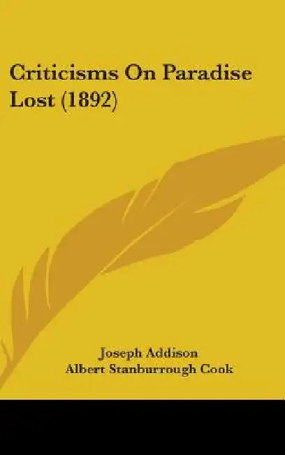 Criticisms On Paradise Lost (1892) by Joseph Addison, Albert Stanburrough Cook