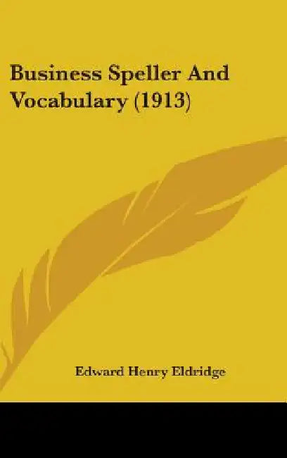 Business Speller And Vocabulary (1913) by Edward Henry Eldridge