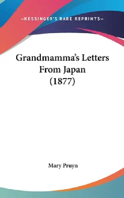 Grandmamma's Letters From Japan (1877) by Mary Pruyn