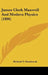 James Clerk Maxwell And Modern Physics (1896) by Richard T. Glazebrook
