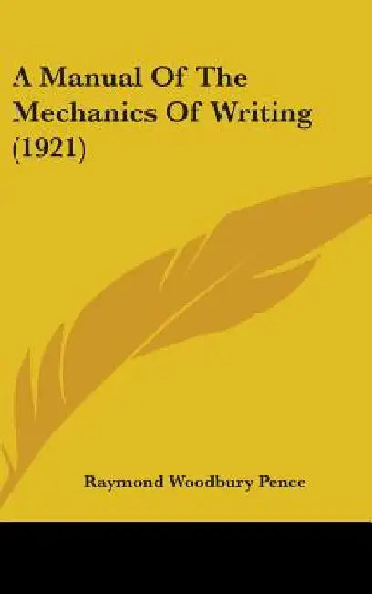 A Manual Of The Mechanics Of Writing (1921) by Raymond Woodbury Pence