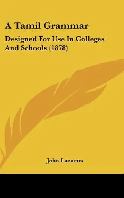A Tamil Grammar: Designed For Use In Colleges And Schools (1878) by John Lazarus
