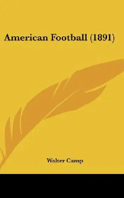 American Football (1891) by Walter Camp