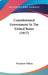 Constitutional Government In The United States (1917) by Woodrow Wilson