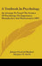 A Textbook In Psychology: An Attempt To Found The Science Of Psychology On Experience, Metaphysics, And Mathematics (1891) by Johann Friedrich Herbart, Margaret K. Smith