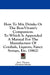 How to Mix Drinks or the Bon-Vivant's Companion: To Which Is Appended a Manual for the Manufacture of Cordials, Liquors, Fancy Syrups, Etc. (1862) by Jerry Thomas, Christian Schultz