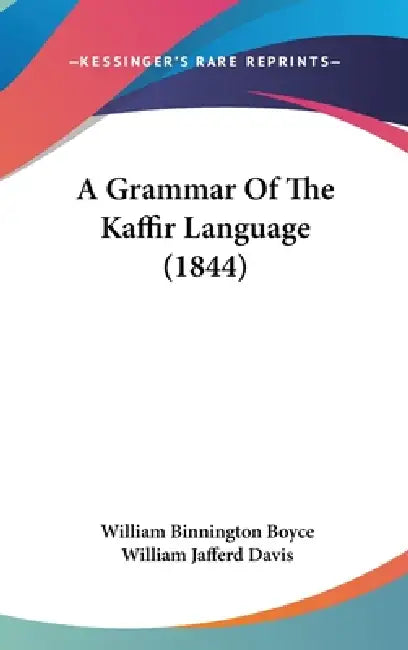 A Grammar Of The Kaffir Language (1844) by William Binnington Boyce, William Jafferd Davis