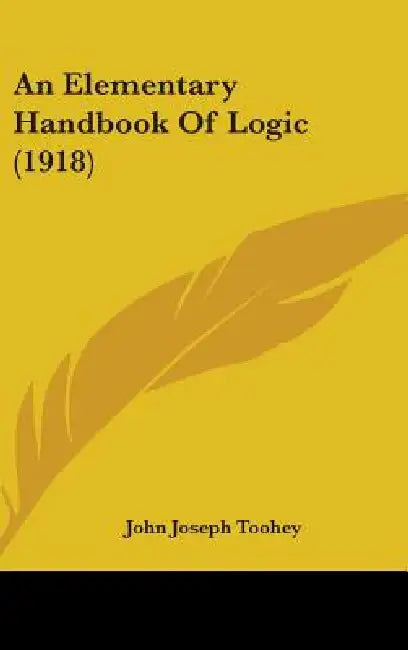 An Elementary Handbook Of Logic (1918) by John Joseph Toohey