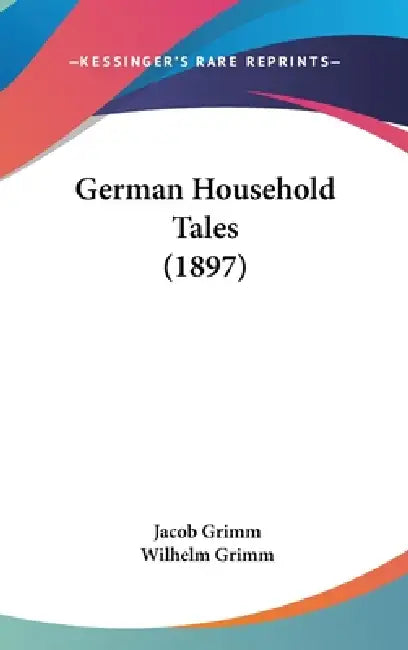 German Household Tales (1897) by Jacob Grimm, Wilhelm Grimm