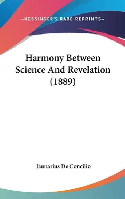 Harmony Between Science And Revelation (1889) by Januarius De Concilio