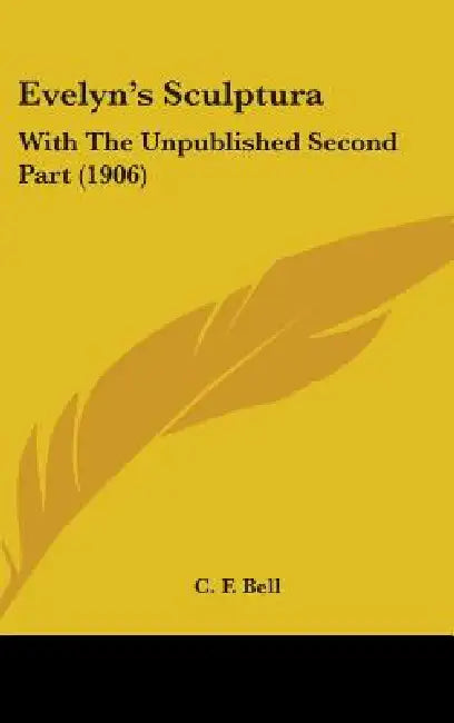 Evelyn's Sculptura: With The Unpublished Second Part (1906) by C. F. Bell