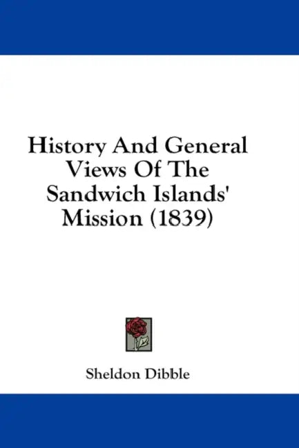 History And General Views Of The Sandwich Islands' Mission (1839) by Sheldon Dibble
