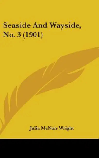 Seaside And Wayside, No. 3 (1901) by Julia McNair Wright