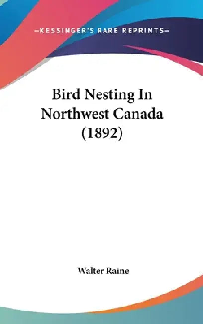 Bird Nesting In Northwest Canada (1892) by Walter Raine