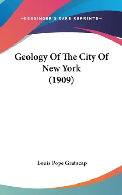 Geology Of The City Of New York (1909) by Louis Pope Gratacap