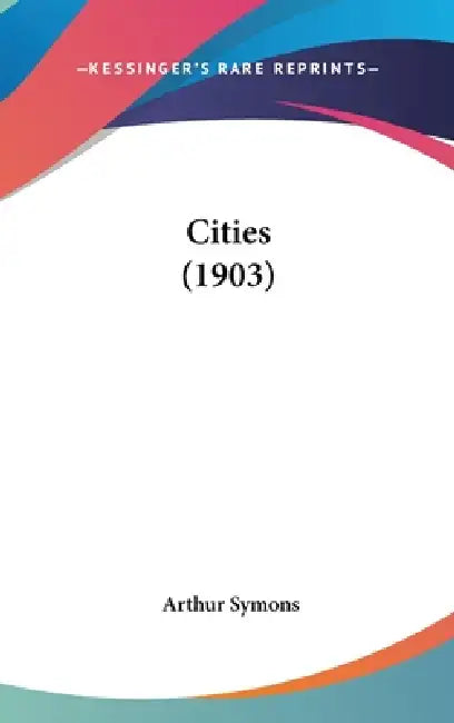 Cities (1903) by Arthur Symons