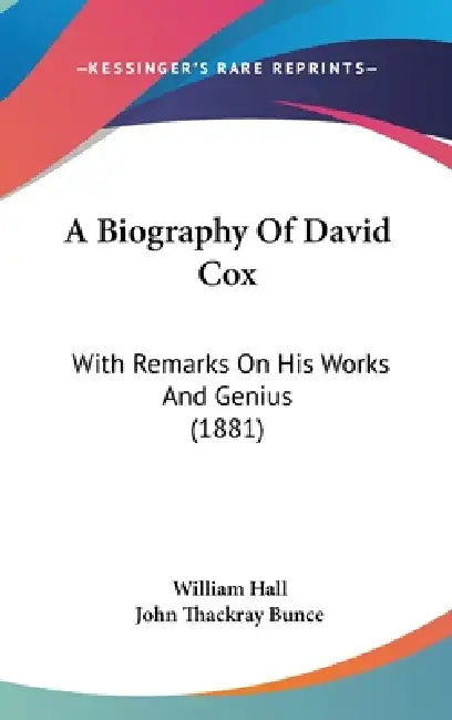A Biography Of David Cox: With Remarks On His Works And Genius (1881) by William Hall, John Thackray Bunce