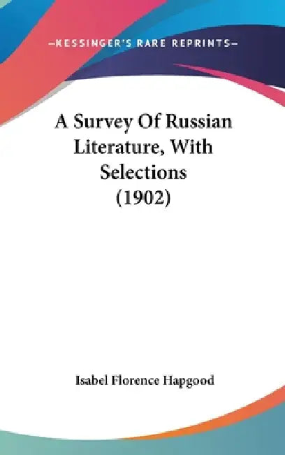 A Survey Of Russian Literature, With Selections (1902) by Isabel Florence Hapgood